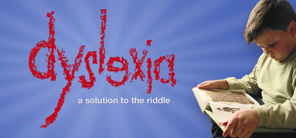 Dyslexia: A Solution to the Riddle
